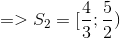 =>S_{2}=[\frac{4}{3};\frac{5}{2})