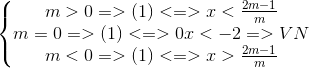 \left\{\begin{matrix} m>0=>(1)<=>x<\frac{2m-1}{m}\\ m=0=>(1)<=>0x<-2=>VN \\ m<0=>(1)<=>x>\frac{2m-1}{m} \end{matrix}\right.