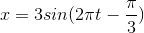 x=3 sin (2\pi t-\frac{\pi }{3})