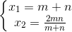 left{egin{matrix} x_{1}=m+n\x_{2}=frac{2mn}{m+n} end{matrix}
ight.