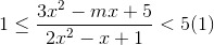 1\leq \frac{3x^{2}-mx+5}{2x^{2}-x+1}<5 (1)