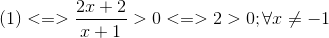 (1)<=>\frac{2x+2}{x+1}>0<=>2>0;\forall x\neq -1
