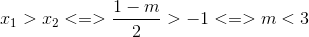 x_{1}>x_{2}<=>\frac{1-m}{2}>-1<=>m<3