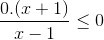 \frac{0.(x+1)}{x-1}\leq 0