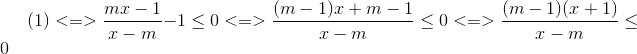 (1)<=>frac{mx-1}{x-m}-1leq 0<=>frac{(m-1)x+m-1}{x-m}leq 0<=>frac{(m-1)(x+1)}{x-m}leq 0