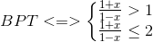 BPT<=>\left\{\begin{matrix} \frac{1+x}{1-x}>1\\ \frac{1+x}{1-x}\leq 2 \end{matrix}\right.