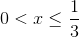 0<x\leq \frac{1}{3}