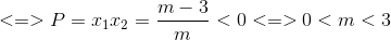 <=> P=x_{1}x_{2}=\frac{m-3}{m}<0<=>0<m<3