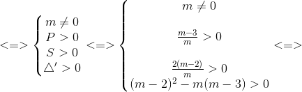 <=>\left\{\begin{matrix} m\neq 0\\ P>0 \\ S>0 \\ \bigtriangleup '>0 \end{matrix}\right.<=>\left\{\begin{matrix} m\neq 0\\ \\ \frac{m-3}{m}>0 \\ \\ \frac{2(m-2)}{m}>0 \\ (m-2)^{2}-m(m-3)>0 \end{matrix}\right.<=>