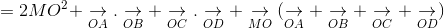 = 2MO^{2}+\underset{OA}{\rightarrow}.\underset{OB}{\rightarrow} +\underset{OC}{\rightarrow}.\underset{OD}{\rightarrow}+\underset{MO}{\rightarrow}(\underset{OA}{\rightarrow}+\underset{OB}{\rightarrow}+\underset{OC}{\rightarrow}+\underset{OD}{\rightarrow})
