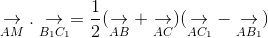 underset{AM}{ightarrow}.underset{B_{1}C_{1}}{ightarrow} = frac{1}{2}(underset{AB}{ightarrow}+underset{AC}{ightarrow})(underset{AC_{1}}{ightarrow}-underset{AB_{1}}{ightarrow})