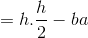 = h.\frac{h}{2} - ba