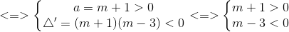 <=>\left\{\begin{matrix} a=m+1>0\\ \bigtriangleup '=(m+1)(m-3)<0 \end{matrix}\right.<=>\left\{\begin{matrix} m+1>0\\ m-3<0 \end{matrix}\right.