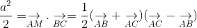 \frac{a^{2}}{2} = \underset{AM}{\rightarrow}. \underset{BC}{\rightarrow} = \frac{1}{2}(\underset{AB}{\rightarrow}+\underset{AC}{\rightarrow})(\underset{AC}{\rightarrow}-\underset{AB}{\rightarrow})