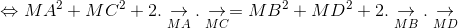 Leftrightarrow MA^{2} + MC^{2} + 2.underset{MA}{ightarrow}.underset{MC}{ightarrow}= MB^{2} + MD^{2} + 2.underset{MB}{ightarrow}.underset{MD}{ightarrow}