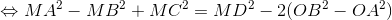 Leftrightarrow MA^{2} - MB^{2}+ MC^{2} = MD^{2} - 2(OB^{2} - OA^{2})