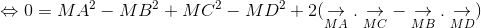 Leftrightarrow 0=MA^{2} - MB^{2}+ MC^{2}-MD^{2}+2(underset{MA}{
ightarrow}.underset{MC}{
ightarrow} - underset{MB}{
ightarrow}.underset{MD}{
ightarrow})