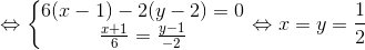 Leftrightarrow left{egin{matrix} 6(x-1) - 2(y-2) = 0& \ frac{x+1}{6} = frac{y-1}{-2} & end{matrix}ight.Leftrightarrow x=y=frac{1}{2}