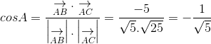 cosA= frac{underset{AB}{ightarrow}.underset{AC}{ightarrow}}{left | underset{AB}{ightarrow} ight |.left | underset{AC}{ightarrow} ight |}=frac{-5}{sqrt{5}.sqrt{25}}=-frac{1}{sqrt{5}}