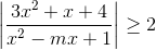 \left | \frac{3x^{2}+x+4}{x^{2}-mx+1} \right |\geq 2