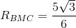 R_{BMC}=frac{5sqrt{3}}{6}