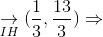 underset{IH}{ightarrow}(frac{1}{3}, frac{13}{3}) Rightarrow