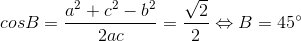 cosB=\frac{a^{2}+c^{2}-b^{2}}{2ac}=\frac{\sqrt{2}}{2}\Leftrightarrow B=45^{\circ}