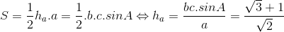 S=\frac{1}{2}h_{a}.a= \frac{1}{2}.b.c.sinA\Leftrightarrow h_{a} = \frac{bc.sinA}{a} = \frac{\sqrt{3}+1}{\sqrt{2}}