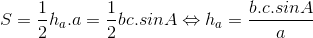 S = \frac{1}{2}h_{a}.a= \frac{1}{2}bc. sinA \Leftrightarrow h_{a} = \frac{b.c.sinA}{a}
