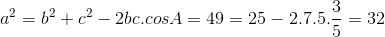 a^{2} = b^{2}+ c^{2}-2bc.cosA = 49=25-2.7.5.\frac{3}{5}=32
