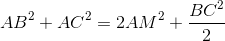 AB^{2}+AC^{2}= 2AM^{2}+\frac{BC^{2}}{2}