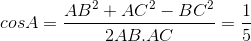 cosA= \frac{AB^{2}+AC^{2}-BC^{2}}{2AB.AC} = \frac{1}{5}