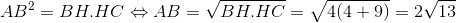 AB^{2}=BH.HC\Leftrightarrow AB = \sqrt{BH.HC}=\sqrt{4(4+9)}=2\sqrt{13}
