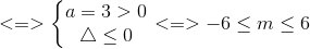 <=>\left\{\begin{matrix} a=3>0\\ \bigtriangleup \leq 0 \end{matrix}\right.<=>-6\leq m\leq 6