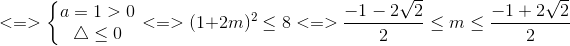 <=>\left\{\begin{matrix} a=1>0\\ \bigtriangleup \leq 0 \end{matrix}\right.<=>(1+2m)^{2}\leq 8 <=>\frac{-1-2\sqrt{2}}{2}\leq m\leq \frac{-1+2\sqrt{2}}{2}