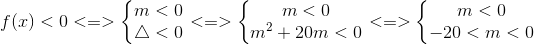 f(x)<0<=>\left\{\begin{matrix} m<0\\\bigtriangleup <0 \end{matrix}\right.<=>\left\{\begin{matrix} m<0\\ m^{2}+20m<0 \end{matrix}\right.<=>\left\{\begin{matrix} m<0\\ -20<m<0 \end{matrix}\right.