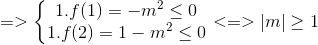 =>\left\{\begin{matrix} 1.f(1)=-m^{2}\leq 0\\ 1.f(2)=1-m^{2}\leq 0 \end{matrix}\right.<=>\left | m \right |\geq 1