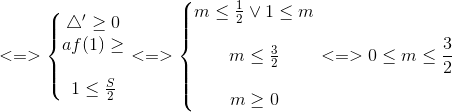 <=>\left\{\begin{matrix} \bigtriangleup '\geq 0\\ af(1)\geq \\ \\1\leq \frac{S}{2} \end{matrix}\right.<=>\left\{\begin{matrix} m\leq \frac{1}{2}\vee 1\leq m\\ \\ m\leq \frac{3}{2} \\ \\ m\geq 0 \end{matrix}\right.<=>0\leq m\leq \frac{3}{2}
