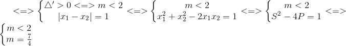 <=>\left\{\begin{matrix} \bigtriangleup '>0<=>m<2\\ \left | x_{1}-x_{2} \right |=1 \end{matrix}\right.<=>\left\{\begin{matrix} m<2\\ x_{1}^{2}+x_{2}^{2}-2x_{1}x_{2}=1 \end{matrix}\right.<=>\left\{\begin{matrix} m<2\\ S^{2}-4P=1 \end{matrix}\right.<=>\left\{\begin{matrix} m<2\\ m=\frac{7}{4} \end{matrix}\right.