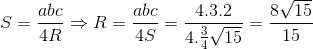 S = \frac{abc}{4R} \Rightarrow R = \frac{abc}{4S} = \frac{4.3.2}{4.\frac{3}{4}\sqrt{15}} = \frac{8\sqrt{15}}{15}