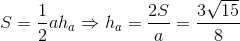S = \frac{1}{2}ah_{a} \Rightarrow h_{a}=\frac{2S}{a}= \frac{3\sqrt{15}}{8}