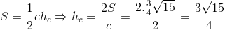 S = \frac{1}{2}ch_{c} \Rightarrow h_{c}=\frac{2S}{c}= \frac{2.\frac{3}{4}\sqrt{15}}{2}=\frac{3\sqrt{15}}{4}