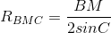 R_{BMC} = \frac{BM}{2sinC}