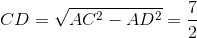 CD = \sqrt{AC^{2} - AD^{2}} = \frac{7}{2}