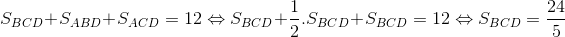 S_{BCD}+S_{ABD}+S_{ACD} = 12 \Leftrightarrow S_{BCD}+\frac{1}{2}.S_{BCD}+S_{BCD}=12\Leftrightarrow S_{BCD}=\frac{24}{5}