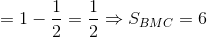 = 1 - \frac{1}{2} = \frac{1}{2} \Rightarrow S_{BMC}=6