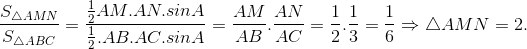 \frac{S_{\bigtriangleup AMN}}{S_{\bigtriangleup ABC}} = \frac{\frac{1}{2}AM.AN.sinA}{\frac{1}{2}.AB.AC.sinA} = \frac{AM}{AB}.\frac{AN}{AC}=\frac{1}{2}.\frac{1}{3}=\frac{1}{6}\Rightarrow \bigtriangleup AMN =2.