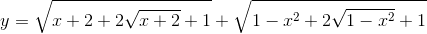 y=sqrt{x+2+2sqrt{x+2}+1} + sqrt{1-x^{2}+2sqrt{1-x^{2}}+1}