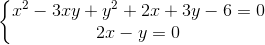 left{egin{matrix} x^{2}-3xy+y^{2}+2x+3y-6=0\ 2x-y=0 end{matrix}
ight.