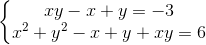 left{egin{matrix} xy-x+y=-3\ x^{2}+y^{2}-x+y+xy=6 end{matrix}
ight.